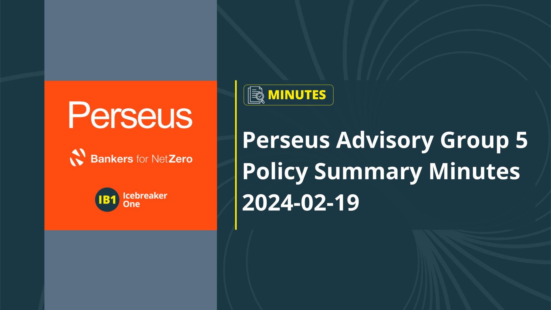 Perseus Ag5 Policy – February Summary Minutes Icebreaker One